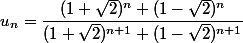 u_n=\dfrac{(1+\sqrt{2})^n+(1-\sqrt{2})^n}{(1+\sqrt{2})^{n+1}+(1-\sqrt{2})^{n+1}}